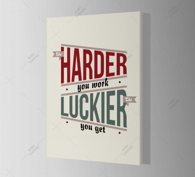 The Harder You Work Luckier The You Get