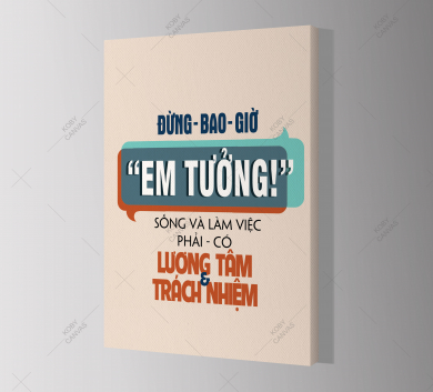 Đừng Bao Giờ Em Tưởng. Sống Và Làm Việc Phải Có Lương Tâm Và Trách Nhiệm